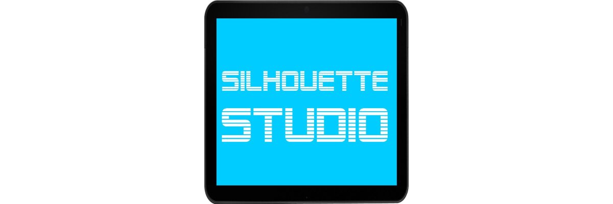 Plottern für Anfänger: Software Silhouette Studio Basic und Vollversion - Plottern für Anfänger: Software Silhouette Studio Basic und Vollversion