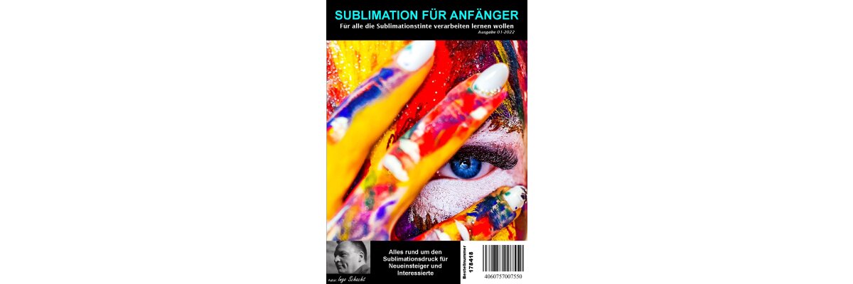 DAS BUCH FÜR SUBLIMATIONSEINSTEIGER - SUBLIMATION FÜR ANFÄNGER - DAS BUCH FÜR SUBLIMATIONSEINSTEIGER - SUBLIMATION FÜR ANFÄNGER